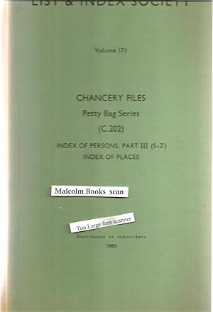 Chancery Files: Petty Bag Series (C.202) Index of Persons, Part I (A-G), Part II (H-R) & Part III...