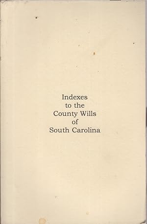 Seller image for Indexes to the County Wills of South Carolina for sale by Jonathan Grobe Books