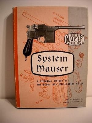 Image du vendeur pour System Mauser: Pictorial History of the Model 1896 Self-Loading Pistol. mis en vente par Military Books