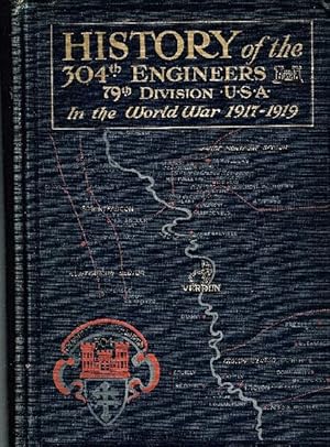 Official History of the Three Hundred and Fourth Engineer Regiment, Seventy-Ninth Division U.S.A....