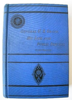 Imagen del vendedor de Life of General U. S. Grant: His Early Life, Military Achievements & History of his Civil Administration, His Sickness & Death. a la venta por Military Books