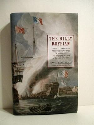 Seller image for Billy Ruffian: Bellerophon and the Downfall of Napoleon, Biography of a ship of the Line 1782-1836. for sale by Military Books