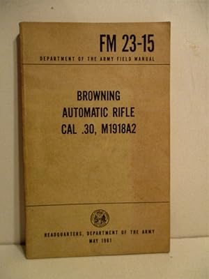 FM 23-15. Browning Automatic Rifle Cal .30, M1918A2.