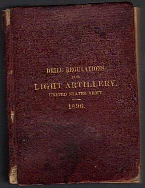 Drill Regulations for Light Artillery United States Army. 1896.