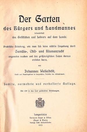 Bild des Verkufers fr Der Garten des Brgers und Landmannes insonderheit des Geistlichen und Lehrers auf dem Lande. Praktische Anleitung, wie man sich seine nchste Umgebung durch Gemse-, Obst- und Blumenzucht angenehm machen und den grtmglichen Nutzen daraus erzielen kann. Mit 139 in den Text gedruckten Abbildungen. zum Verkauf von terrahe.oswald