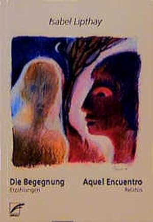 Bild des Verkufers fr Die Begegnung - Aquel Encuentro: Erzhlungen - Relatos zum Verkauf von ANTIQUARIAT Franke BRUDDENBOOKS