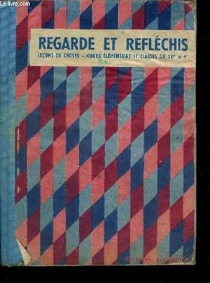 Seller image for REGARDE ET REFLECHIS - LIVRET POUR LES LECONS DE CHOSES - COURS ELEMENTAIRE ET CLASSES DE 10e ET 9e DES LYCEES ET COLLEGES for sale by Le-Livre