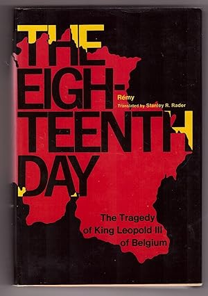 Seller image for The Eighteenth Day; the Tragedy of King Leopold III of Belgium for sale by Ainsworth Books ( IOBA)