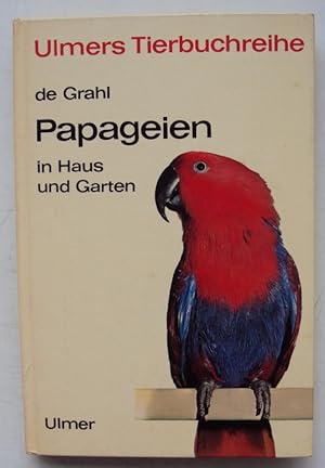 Seller image for Papageien in Haus und Garten. Sittiche, Kakadus, Unzertrennliche, Sperlingspapageien, Araras, Amazonen, Graupapageien und andere mehr. Mit 10 Farbfotos, 2 Farbseiten mit 18 Amazonenkpfen, 69 s/w-Fotos u. 4 Zeichnungen for sale by Der Buchfreund