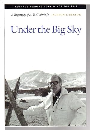 UNDER THE BIG SKY: A Biography of A. B. Guthrie Jr.
