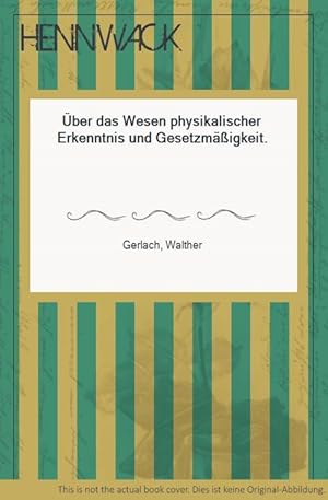 Über das Wesen physikalischer Erkenntnis und Gesetzmäßigkeit.