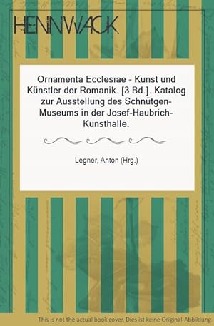 Seller image for Ornamenta Ecclesiae - Kunst und Knstler der Romanik. [3 Bd.]. Katalog zur Ausstellung des Schntgen-Museums in der Josef-Haubrich-Kunsthalle. for sale by HENNWACK - Berlins grtes Antiquariat