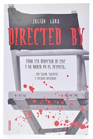 Imagen del vendedor de DIRECTED BY. CMO SER DIRECTOR DE CINE Y NO MORIR EN EL INTENTO .CON VALOR, TALENTO Y ESCASOS RECURSOS a la venta por Librera Monogatari