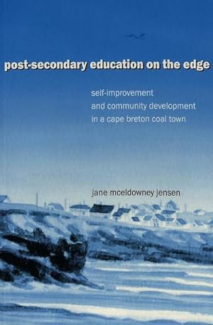 Bild des Verkufers fr Post-Secondary Education on the Edge : Self-Improvement and Community Development in a Cape Breton Coal Town zum Verkauf von AHA-BUCH GmbH