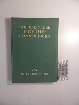 Drei Ilmenauer Goethe-Erinnerungen.