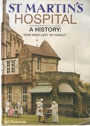 Seller image for St Martin's Hospital - A History: "Take Heed Lest Ye Forget" for sale by City Basement Books