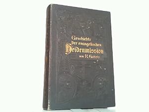 Geschichte der evangelischen Heidemission mit besonderer Berücksichtigung der deutschen.