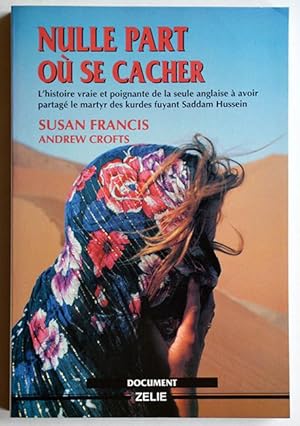 NULLE PART OU SE CACHER, Le calvaire d'une mère dans les champs de la mort de l'Irak et du Kurdis...