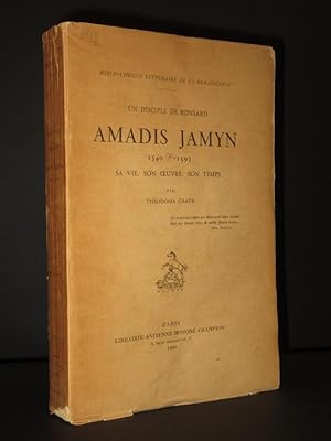 Un Disciple de Ronsard. Amadis Jamyn: 1540(?)-1593, sa vie, son oeuvre, son temps