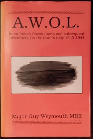 A.W.O.L. In an Italian Prison Camp and subsequent adventures On the Run in Italy 1943 - 1944