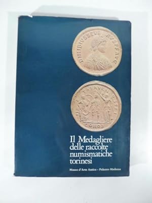 Il medagliere delle raccolte numismatiche torinesi. Museo d'Arte antica Palazzo Madama