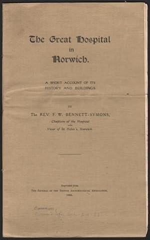 The Great Hospital In Norwich. A Short Account Of Its History And Buildings by The Rev. F. W. ben...