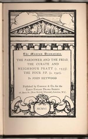 Image du vendeur pour The Museum Dramatists. The Pardoner And The Friar The Curate And Neighbour Pratt. The Four P.P. By John Heywood. Edited, with an introduction, Note-Book and Word-List, by John S. Farmer. mis en vente par CHILTON BOOKS