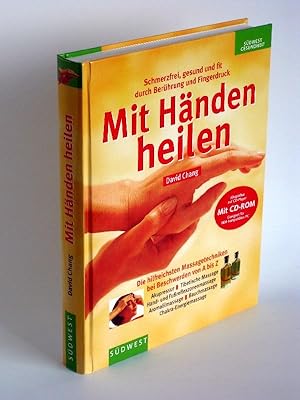 Mit Händen heilen - Die hilfreichsten Massagetechniken bei Beschwerden von A bis Z