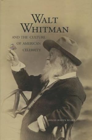 Walt Whitman and the Culture of American Celebrity