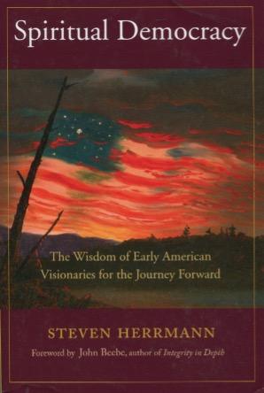 Spiritual Democracy: The Wisdom of Early American Visionaries for the Journey Forward