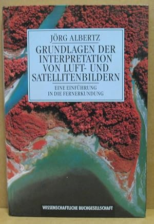 Bild des Verkufers fr Grundlagen der Interpretation von Luft- und Satellitenbildern. Eine Einfhrung in die Fernerkundung. zum Verkauf von Nicoline Thieme