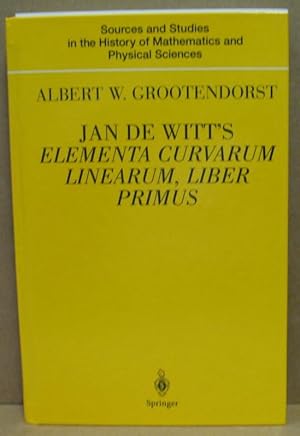 Immagine del venditore per Jan de Witt s Elementa Curvarum linearum, liber primus. Text, Translation, Introduction, and Commentary by Albert W. Grootendorst. venduto da Nicoline Thieme