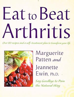 Image du vendeur pour Eat To Beat Arthritis : Over 60 Recipes And A Self Treatment Plan To Transform Your Life : Say Goodbye To Pain The Natural Way : mis en vente par Sapphire Books