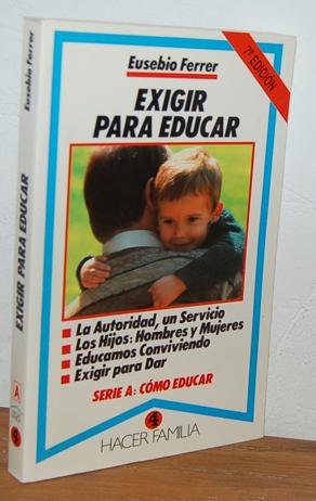 Imagen del vendedor de EXIGIR PARA EDUCAR. La autoridad, un servicio; los hijos: hombre y mujeres, educamos conviviendo, exigir para dar a la venta por EL RINCN ESCRITO