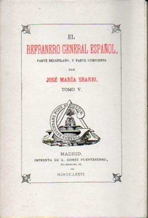 Imagen del vendedor de EL REFRANERO GENERAL ESPAOL, PARTE RECOPILADO Y PARTE COMPUESTO POR. Edicin facsmil de la de A. Gmez Fuentenuebro, Madrid, 1874. Tomo V. a la venta por angeles sancha libros