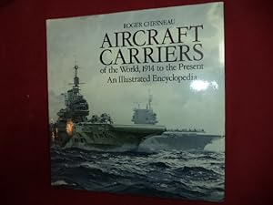 Image du vendeur pour Aircraft Carriers of the World. 1914 to the Present. An Illustrated Encyclopedia. mis en vente par BookMine