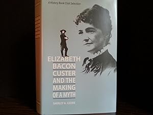 Elizabeth Bacon Custer and the Making of a Myth // FIRST EDITION //