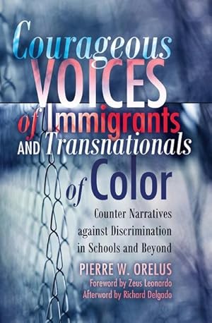 Bild des Verkufers fr Courageous Voices of Immigrants and Transnationals of Color : Counter Narratives against Discrimination in Schools and Beyond- Foreword by Zeus Leonardo- Afterword by Richard Delgado zum Verkauf von AHA-BUCH GmbH