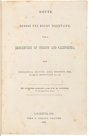 Route Across the Rocky Mountains, with a description of Oregon and California: their geographical...