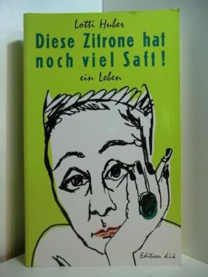 Seller image for Diese Zitrone hat noch viel Saft! Ein Leben for sale by Antiquariat Weber