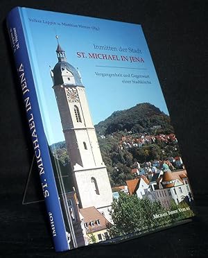 Inmitten der Stadt St. Michael in Jena. Vergangenheit und Gegenwart einer Stadtkirche. [Herausgeg...