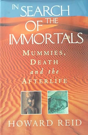 In Search Of the Immortals; Mummies, Death and the Afterlife.
