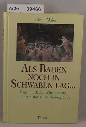 Als Baden noch in Schwaben lag . Sagen in Baden-Württemberg und ihre historischen Hintergründe