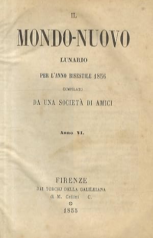 MONDO (IL) nuovo. Lunario per l'anno bisestile 1856 [- 1857 - 1858 - 1859 - 1860]. Compilato da u...