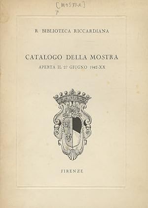 R. Biblioteca Riccardiana. Catalogo della mostra aperta il 27 giugno 1942-XX.