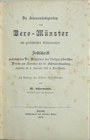 Immagine del venditore per Die Sehenswrdigkeiten von Bero-Mnster [Beromnster] mit geschichtlichen Erluterungen. Festschrift gewidmet den Tit. Mitgliedern des Vrtigen [V-rtigen, Fnfrtigen] historischen Vereins zum Andenken der 36. Jahresversammlung, abgehalten den 4. September 1878 in Bero-Mnster. Im Auftrage der Sektion Bero-Mnster von M. Estermann, Leutpriester in Neudorf. venduto da Franz Khne Antiquariat und Kunsthandel