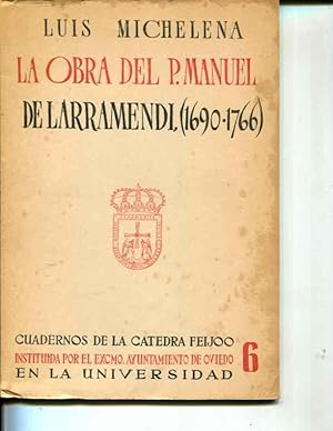 Imagen del vendedor de La obra del P. Manuel de Larramendi (1690-1766): Cuadernos de la Catedra Feijoo: Instituida por el Excmo. Ayuntamiento de Oviedo en la Universidad #6 a la venta por Orca Knowledge Systems, Inc.