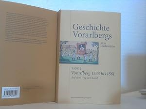 Geschichte Vorarlbergs: Vorarlberg 1523 bis 1861. - Auf dem Weg zum Land. [= Band 2 der dreibändi...