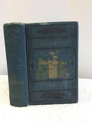 Seller image for THE LIVES AND TRAVELS OF LIVINGSTONE AND STANLEY Covering Their Entire Career in Southern and Central Africa for sale by Kubik Fine Books Ltd., ABAA