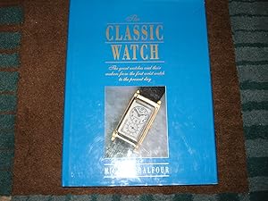 Seller image for The Classic Watch. The Great Watches and their Makers from the First Wrist Watch to the Present Day. for sale by BookMine